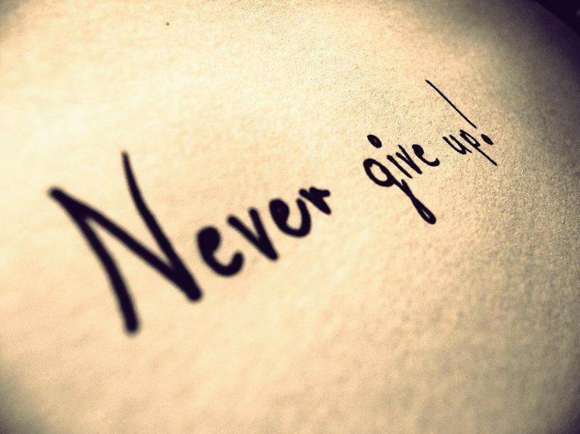 Now never come. Never give up.