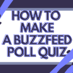 A Simple Guide To Creating Your Own BuzzFeed Poll Quiz