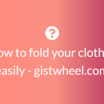 How to Fold Your Clothes Easily
